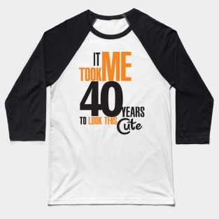 It took me 40 years Baseball T-Shirt